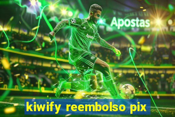 kiwify reembolso pix