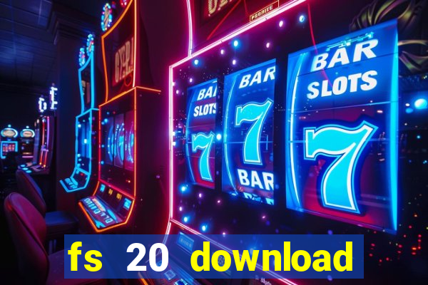 fs 20 download grátis dinheiro infinito