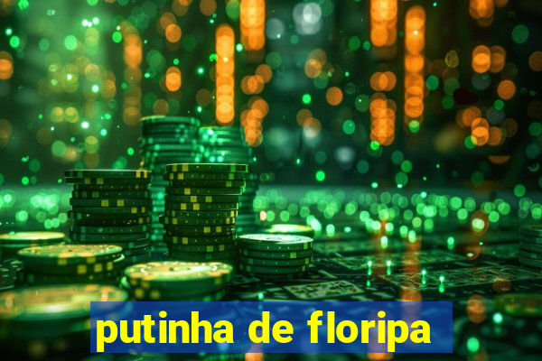 putinha de floripa