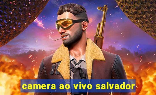 camera ao vivo salvador