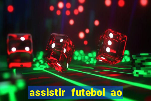 assistir futebol ao vivo sem travar