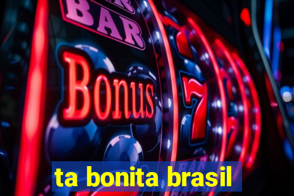 ta bonita brasil