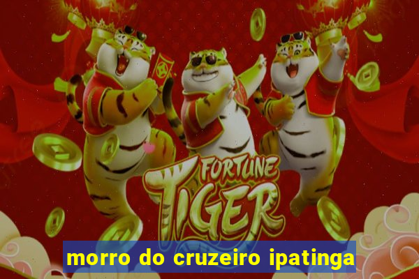 morro do cruzeiro ipatinga