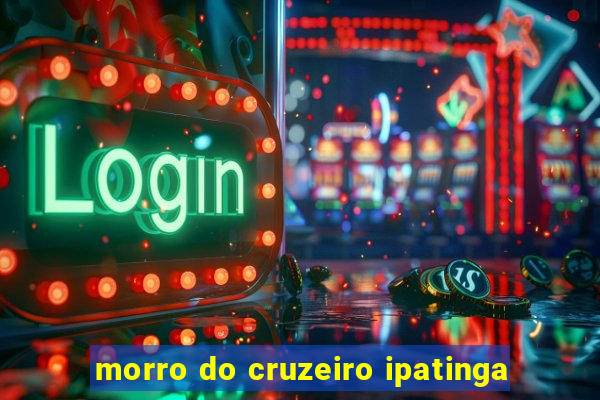 morro do cruzeiro ipatinga