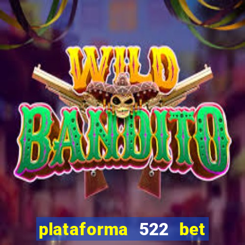 plataforma 522 bet é confiável
