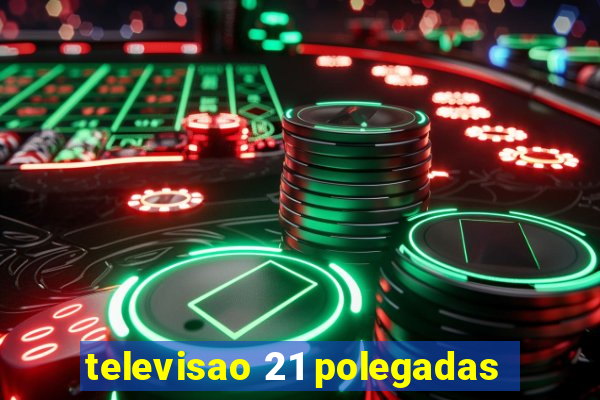 televisao 21 polegadas