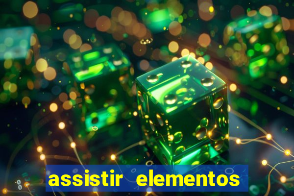 assistir elementos filme completo dublado