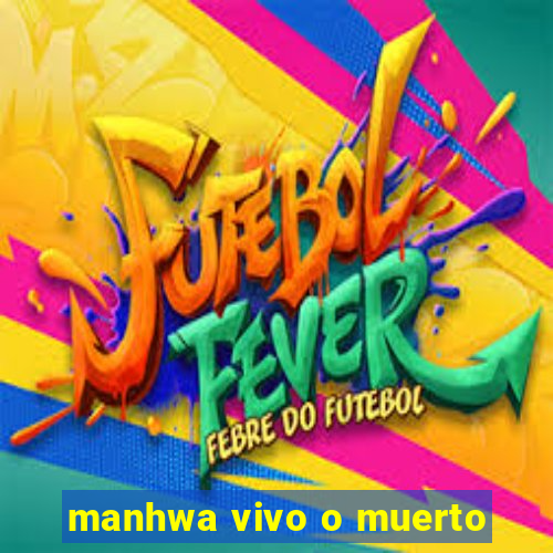 manhwa vivo o muerto