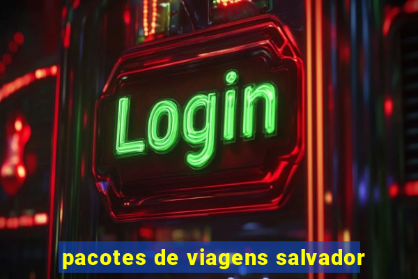 pacotes de viagens salvador