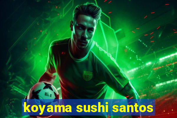 koyama sushi santos