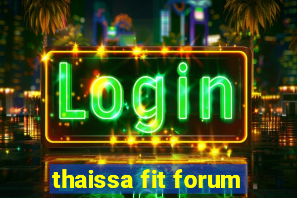 thaissa fit forum
