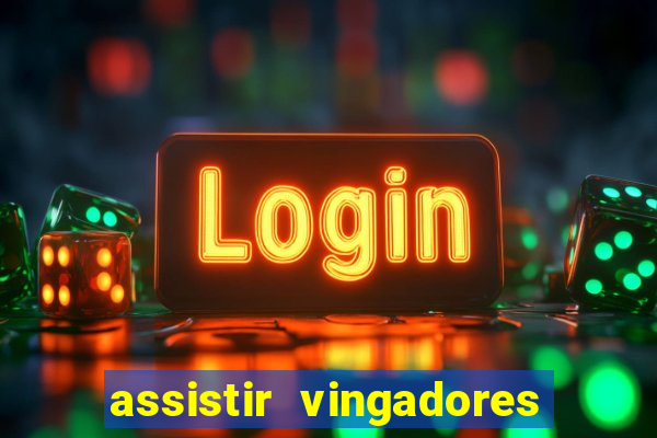 assistir vingadores ultimato completo dublado gratis