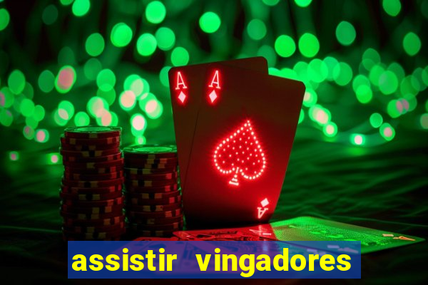assistir vingadores ultimato filme completo dublado