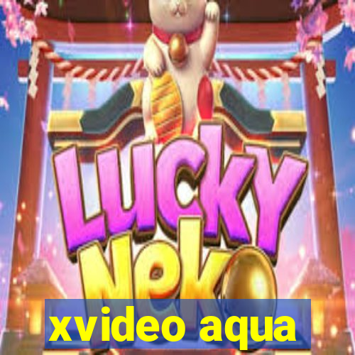 xvideo aqua