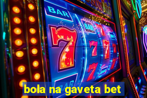 bola na gaveta bet