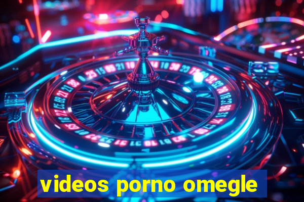 videos porno omegle