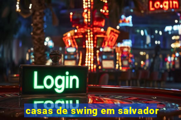 casas de swing em salvador