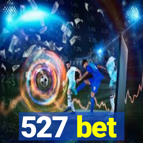 527 bet