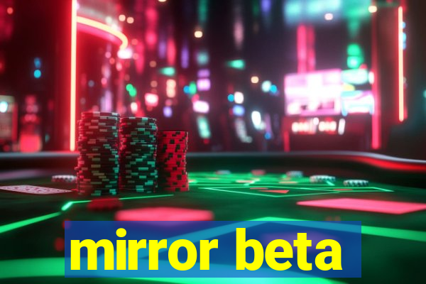 mirror beta