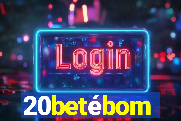 20betébom