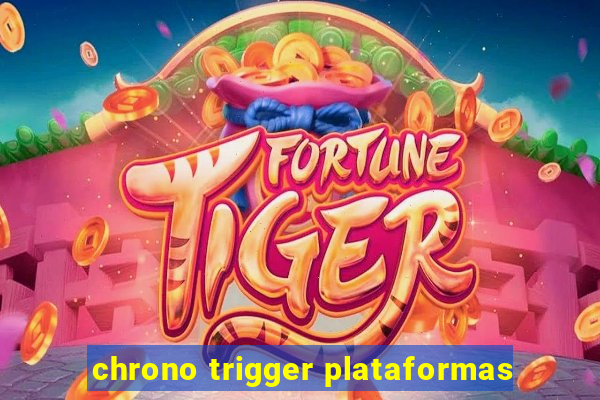 chrono trigger plataformas