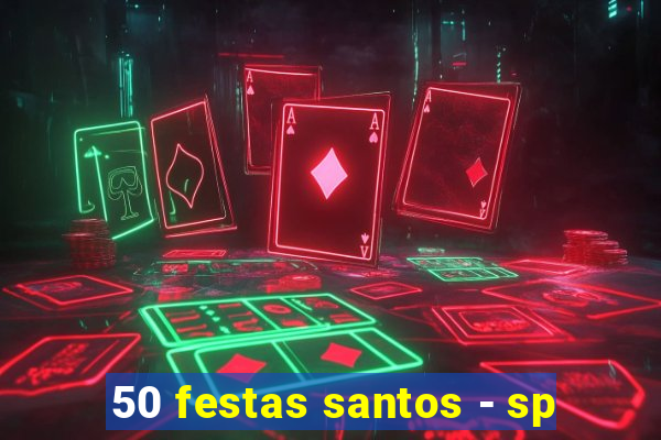50 festas santos - sp
