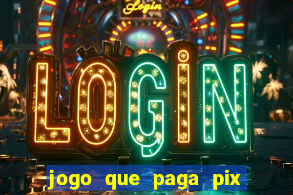 jogo que paga pix de verdade