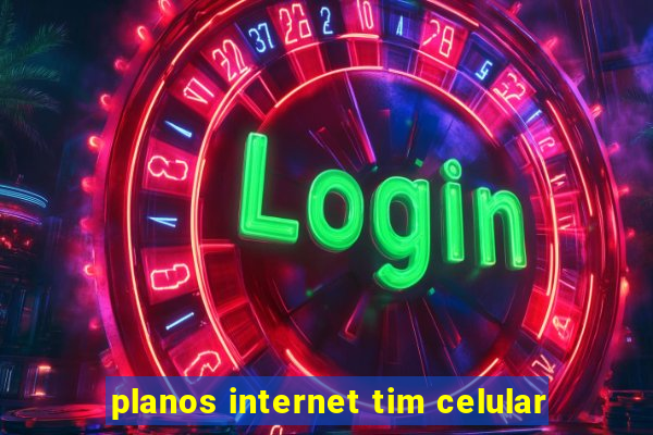 planos internet tim celular