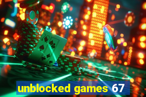 unblocked games 67