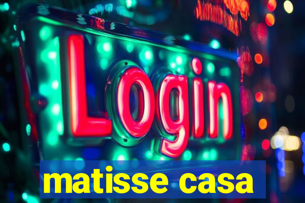 matisse casa