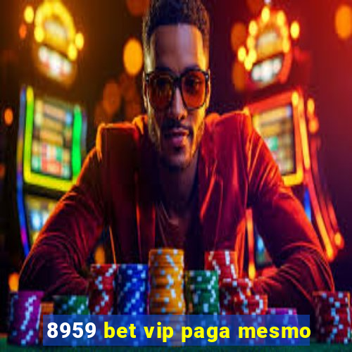 8959 bet vip paga mesmo