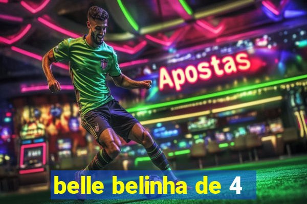 belle belinha de 4