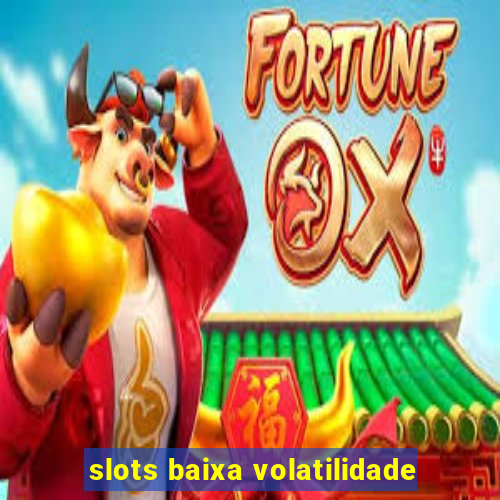 slots baixa volatilidade