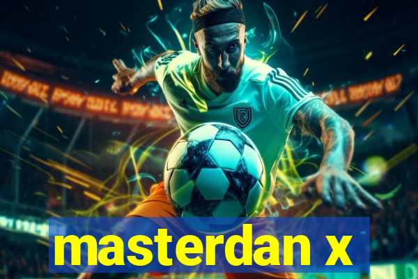 masterdan x