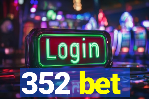 352 bet