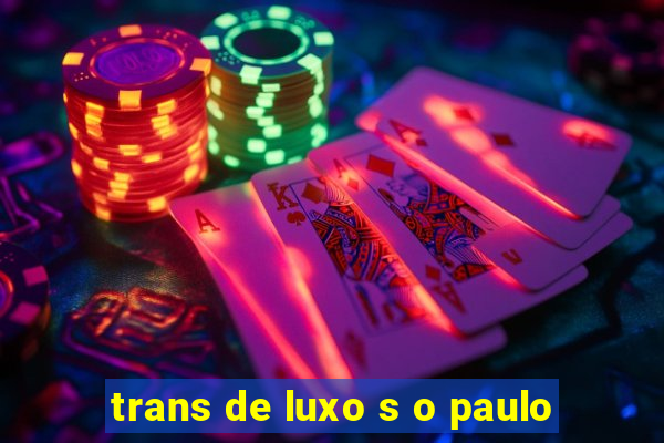 trans de luxo s o paulo