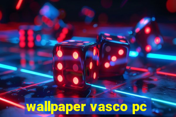 wallpaper vasco pc