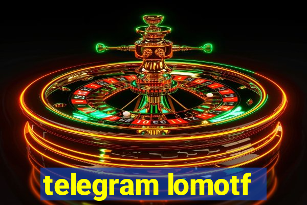 telegram lomotf