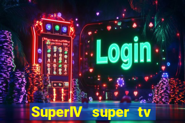 SuperIV super tv ao vivo super tv ao