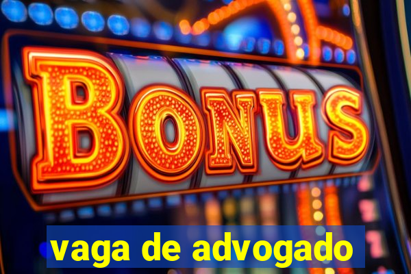 vaga de advogado