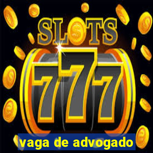 vaga de advogado