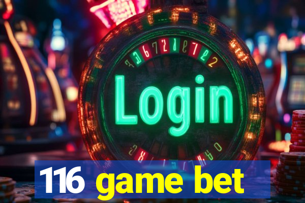 116 game bet
