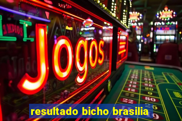 resultado bicho brasilia