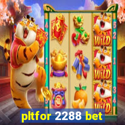 pltfor 2288 bet