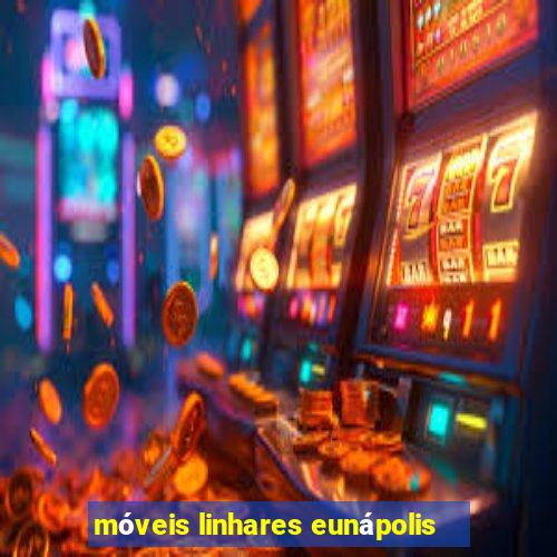 móveis linhares eunápolis