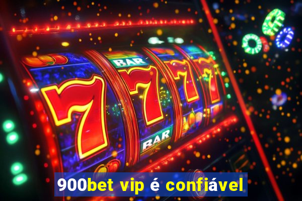 900bet vip é confiável