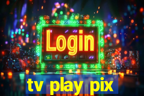 tv play pix