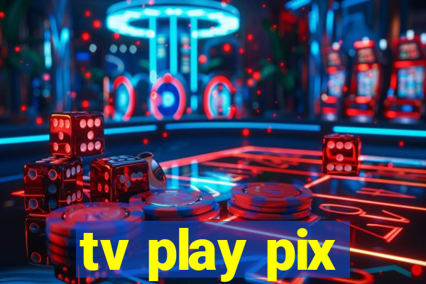 tv play pix