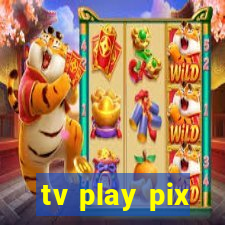 tv play pix