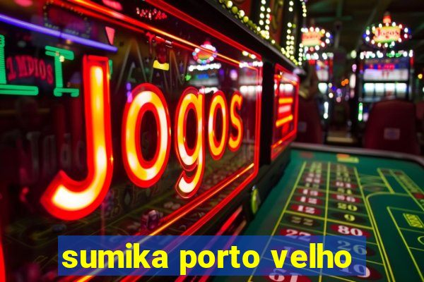 sumika porto velho